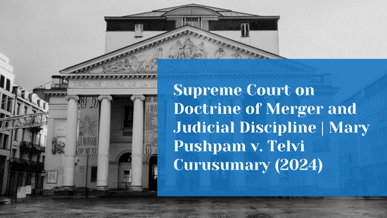 Supreme Court Reaffirms Doctrine of Merger and Judicial Discipline: Mary  Pushpam v. Telvi Curusumary (2024) 