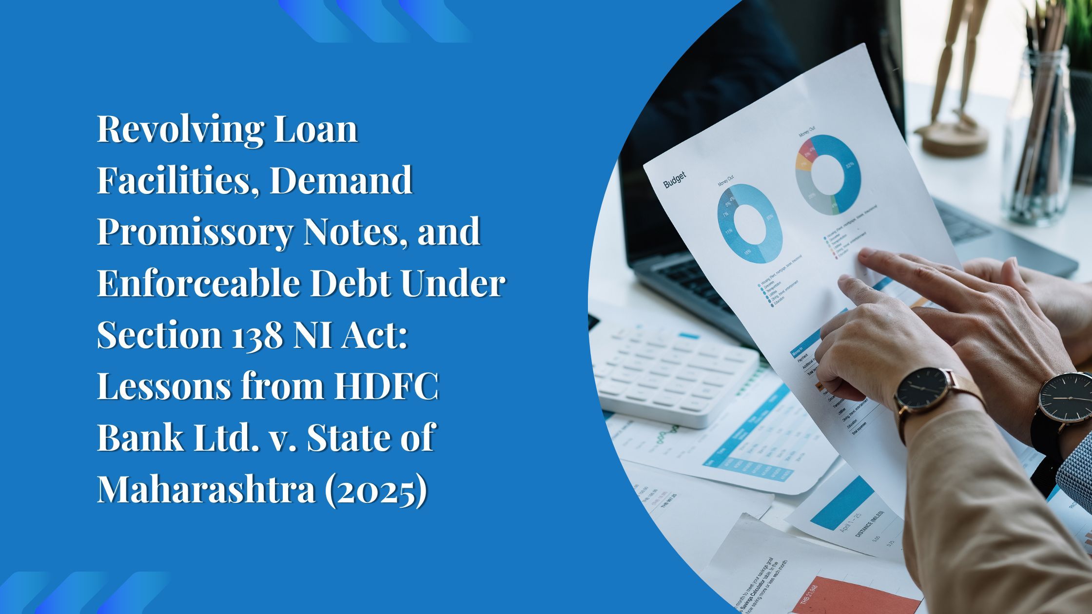 Revolving Loan Facilities, Demand Promissory Notes, and Enforceable Debt Under Section 138 NI Act: Lessons from HDFC Bank Ltd. v. State of Maharashtra (2025)