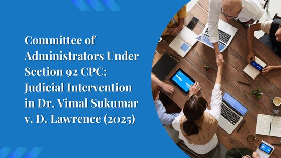Committee of Administrators Under Section 92 CPC: Judicial Intervention in Dr. Vimal Sukumar v. D. Lawrence (2025)