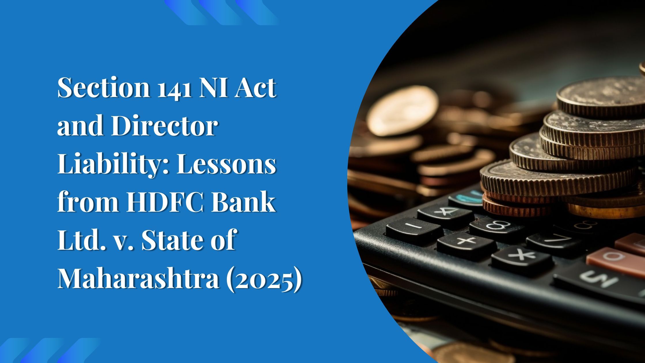 Section 141 NI Act and Director Liability: Lessons from HDFC Bank Ltd. v. State of Maharashtra (2025)