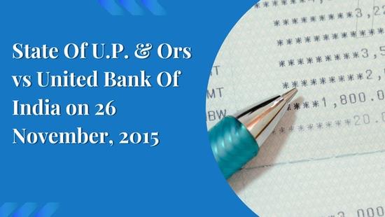 State Of U.P. & Ors vs United Bank Of India on 26 November, 2015