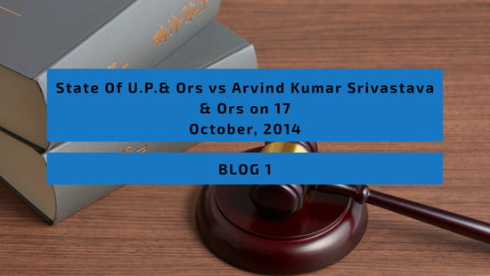 State Of U.P.& Ors vs Arvind Kumar Srivastava & Ors on 17 October, 2014