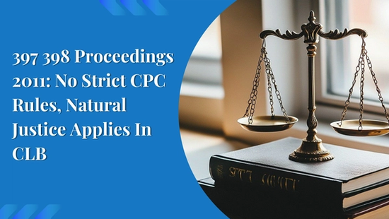 397 398 Proceedings 2011: No Strict CPC Rules, Natural Justice Applies In CLB