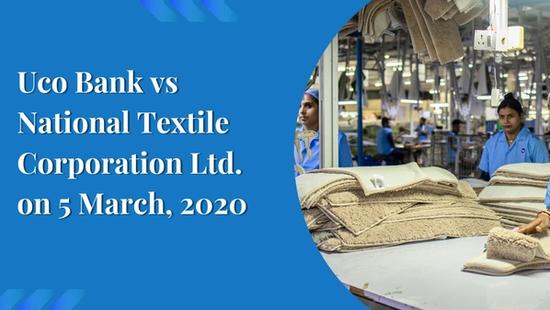 Uco Bank vs National Textile Corporation Ltd. on 5 March, 2020