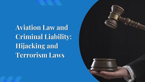 Aviation Law and Criminal Liability: Hijacking and Terrorism Laws