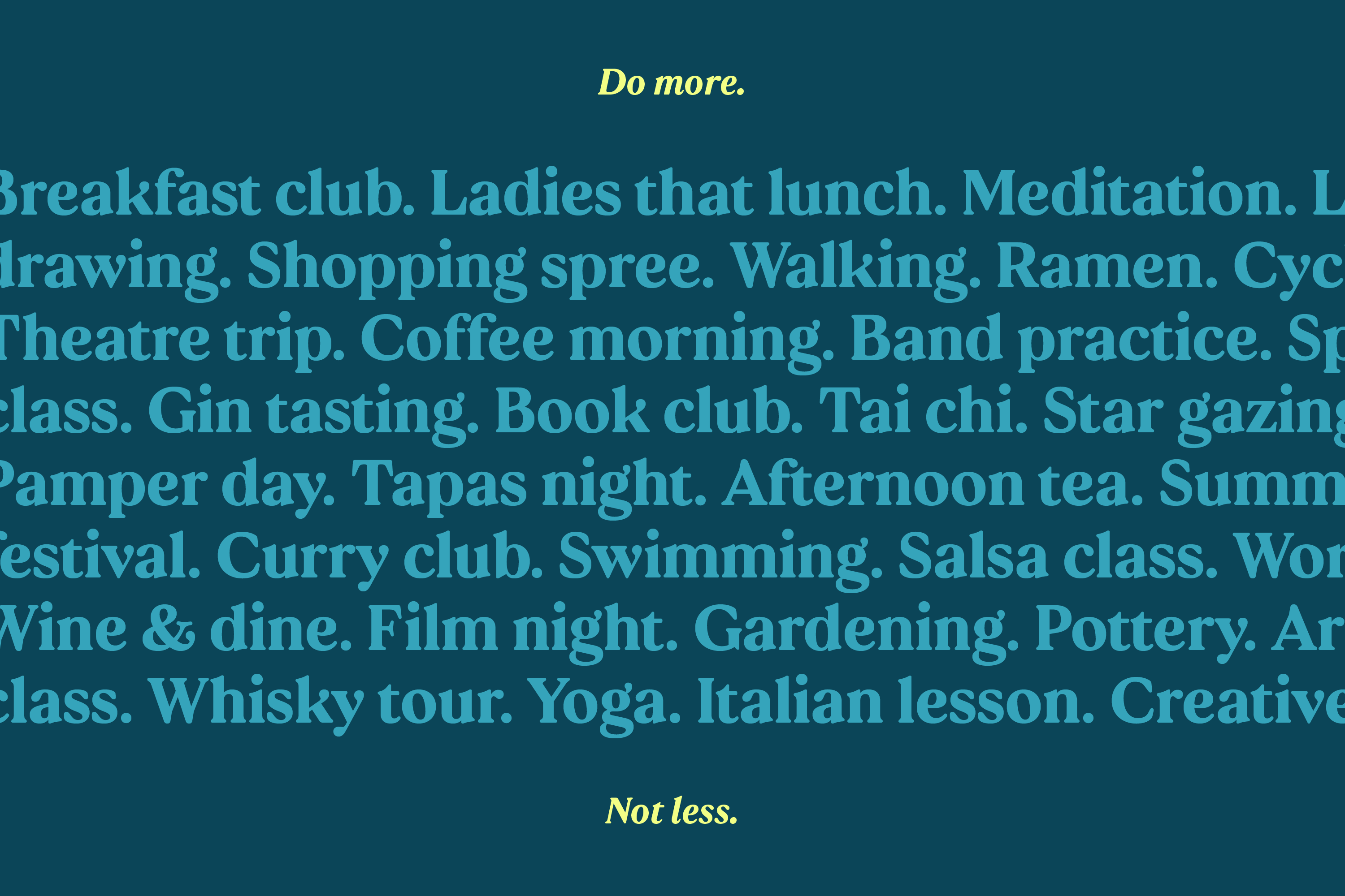 Here we see a list of activities there are which residents can participate in, designed up in the Thrive Living branding. Activities include: Breakfast club. Ladies that lunch. Meditation. Life Drawing. Shopping spree. Walking. Ramen. Cycling. Theatre trip. Coffee morning. Band practice. Spin class. Gin tasting. Book club. Tai chi. Star gazing. Pamper day. Tapas night. Afternoon tea. Summer festival. Curry club. Swimming. Salsa class. Wine & dine. Film night. Gardening. Pottery. Art class. Whisky tour. Yoga. Italian lesson. Creative
