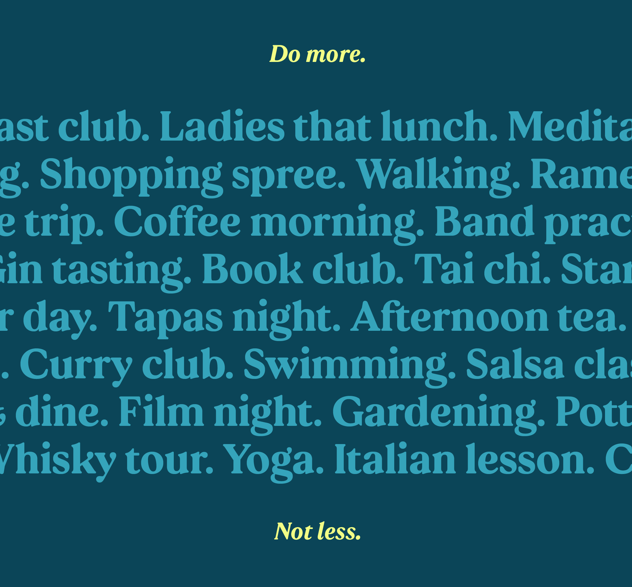 Here we see a list of activities there are which residents can participate in, designed up in the Thrive Living branding. Activities include: Breakfast club. Ladies that lunch. Meditation. Life Drawing. Shopping spree. Walking. Ramen. Cycling. Theatre trip. Coffee morning. Band practice. Spin class. Gin tasting. Book club. Tai chi. Star gazing. Pamper day. Tapas night. Afternoon tea. Summer festival. Curry club. Swimming. Salsa class. Wine & dine. Film night. Gardening. Pottery. Art class. Whisky tour. Yoga. Italian lesson. Creative