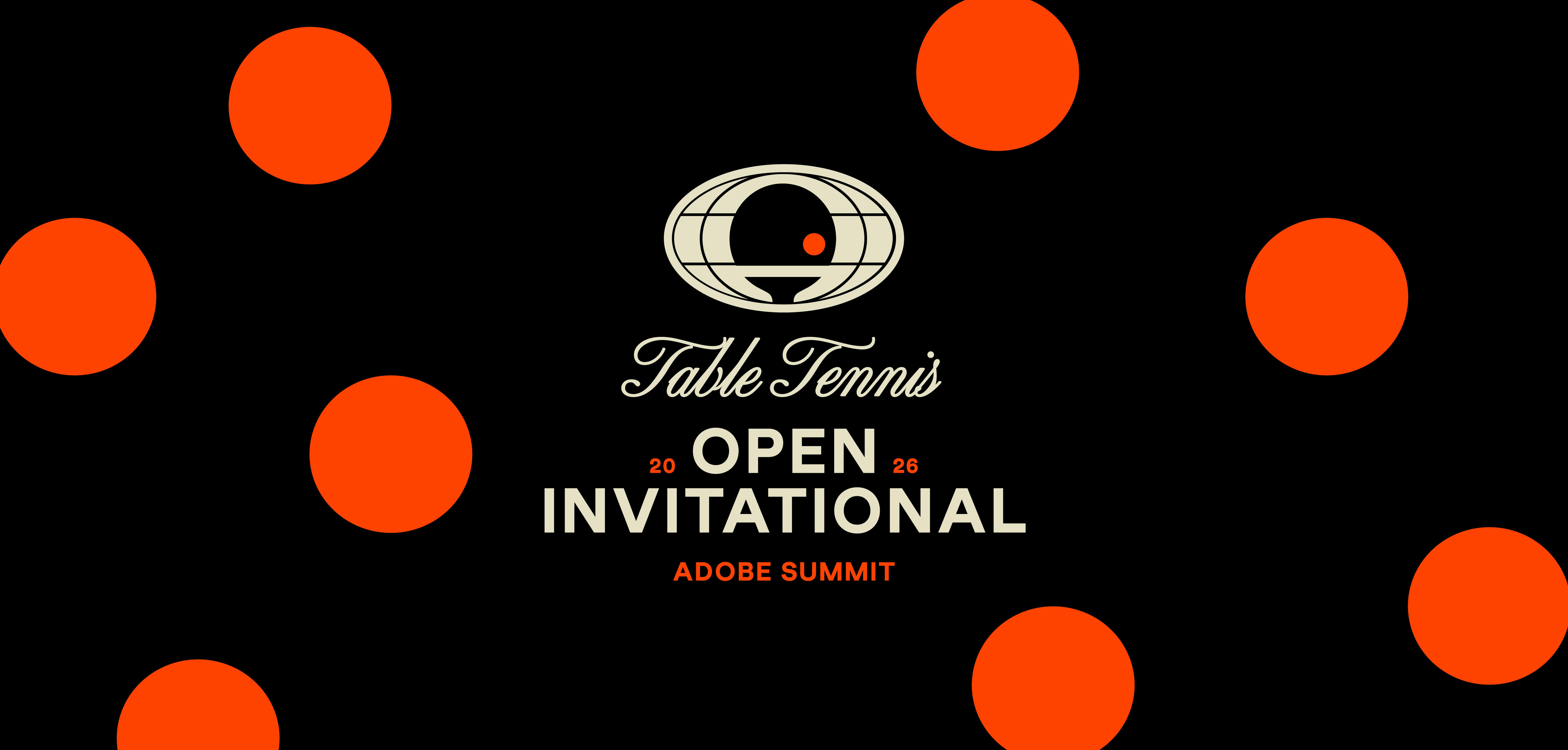 Graphic design for the Table Tennis Open Invitational at Adobe Summit 2026 with bold typography and orange circles on a black background.