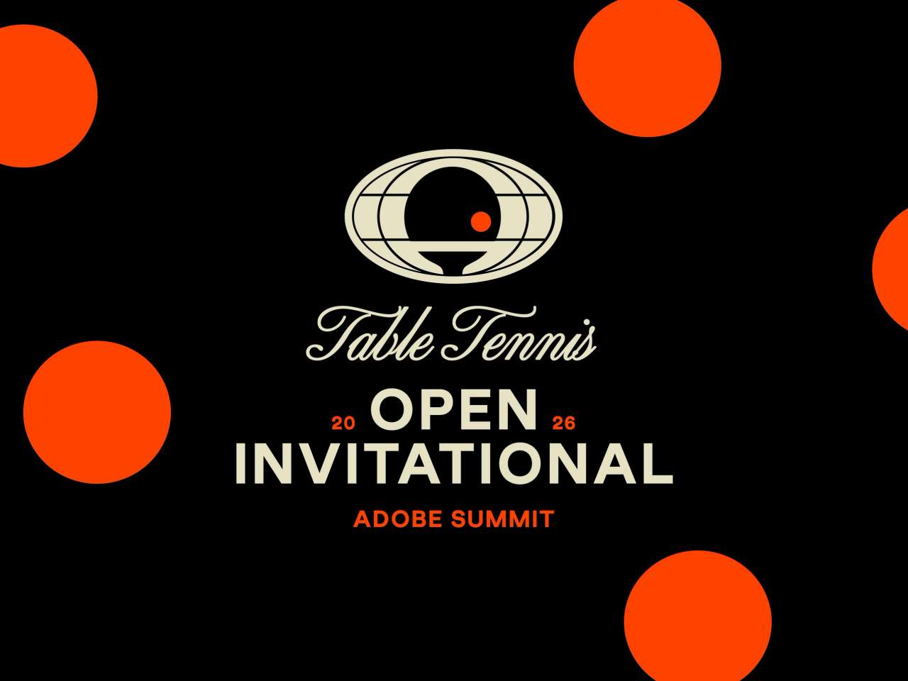 Graphic design for the Table Tennis Open Invitational at Adobe Summit 2026 with bold typography and orange circles on a black background.