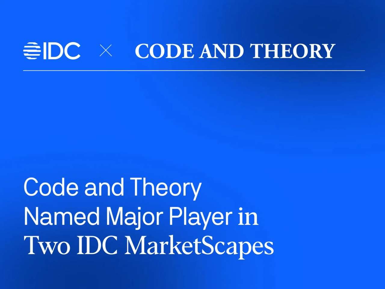 Graphic with text 'Code and Theory Named a Major Player in Two IDC MarketScapes' on a blue background.