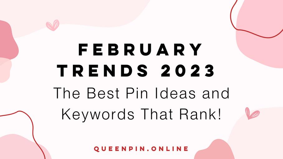 February Trends: The Best Pin Ideas and Keywords That Rank!