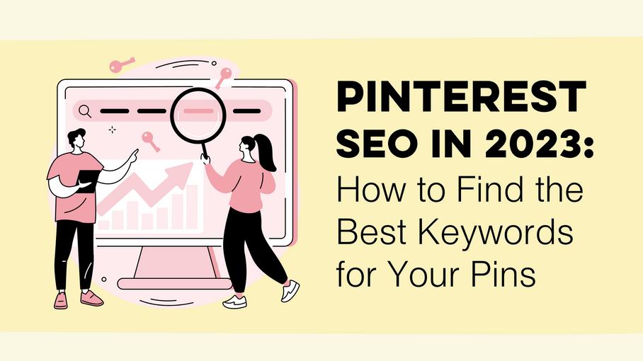 Pinterest SEO in 2023: How to Find the Best Keywords for Your Pins