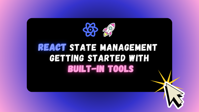 React State Management - Part 1: Getting Started with Built-in Tools
