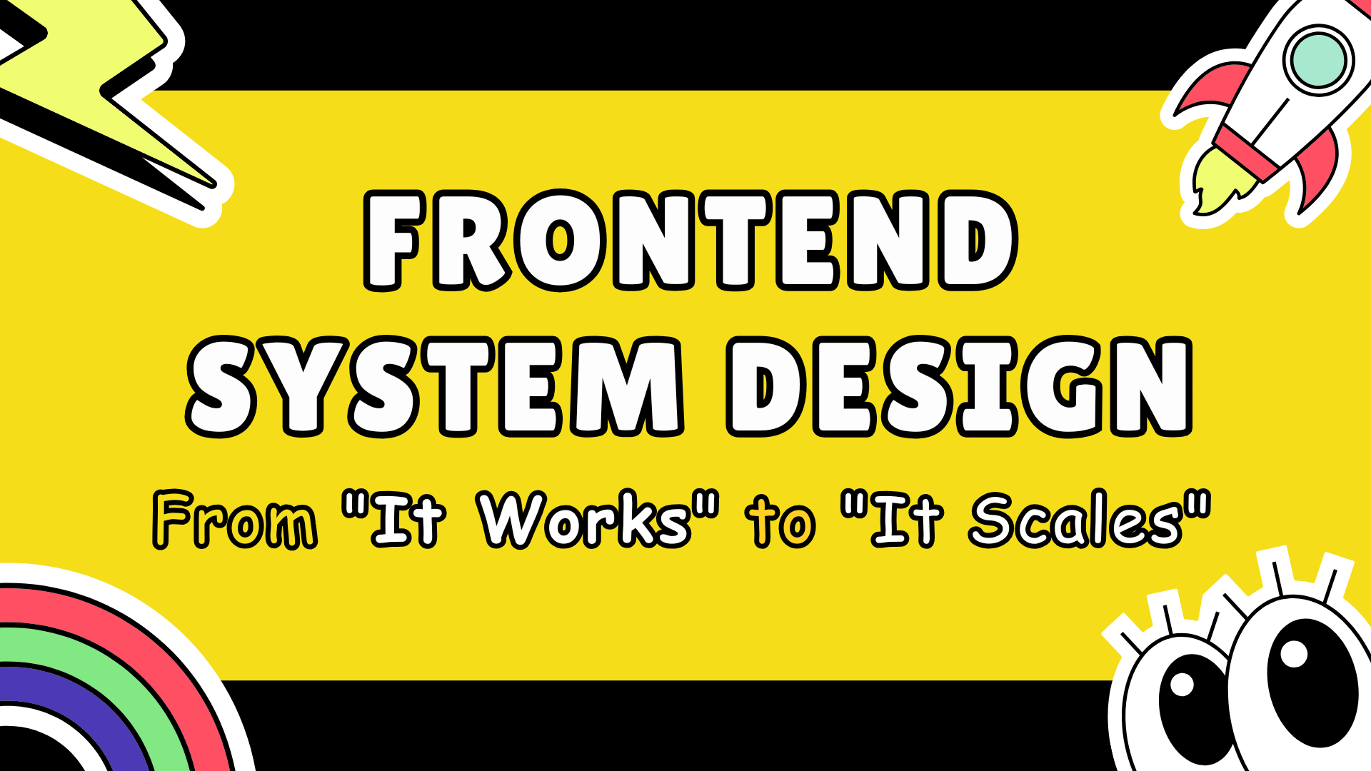 Frontend System Design: From "It Works" to "It Scales"