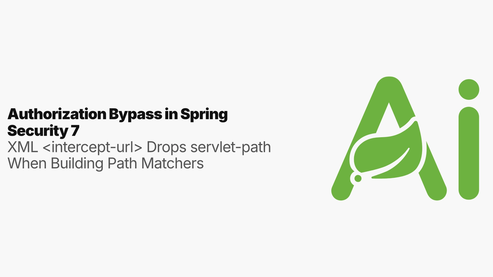 Authorization Bypass in Spring Security 7: XML <intercept-url> Drops servlet-path When Building Path Matchers