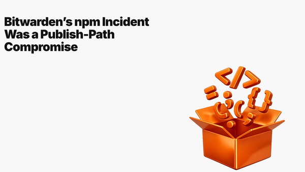 Bitwarden’s npm Incident Was a Publish-Path Compromise