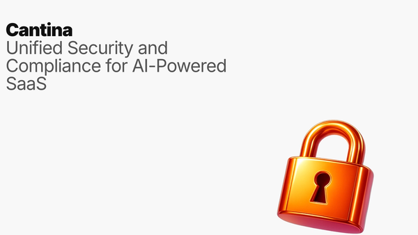 Cantina: Unified Security and Compliance for AI-Powered SaaS
