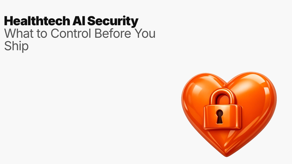 Healthtech AI Security: What to Control Before You Ship