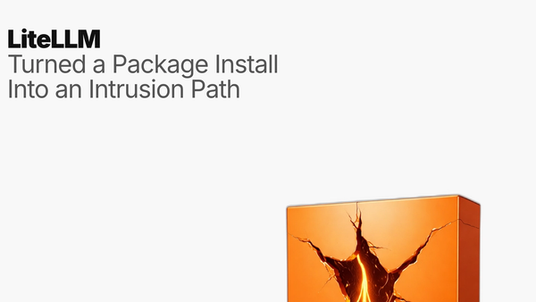 LiteLLM Turned a Package Install Into an Intrusion Path