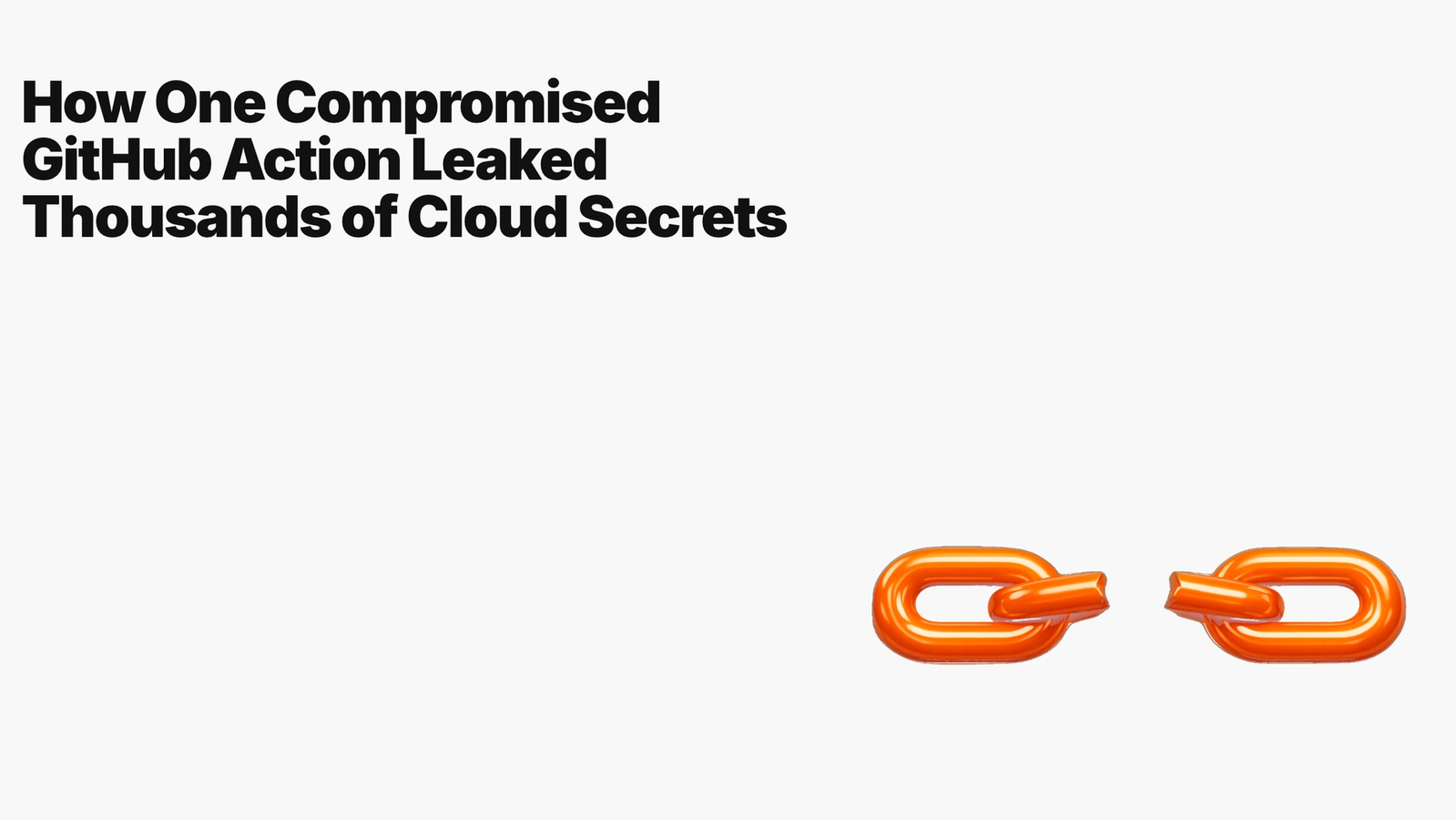 How One Compromised GitHub Action Leaked Thousands of Cloud Secrets