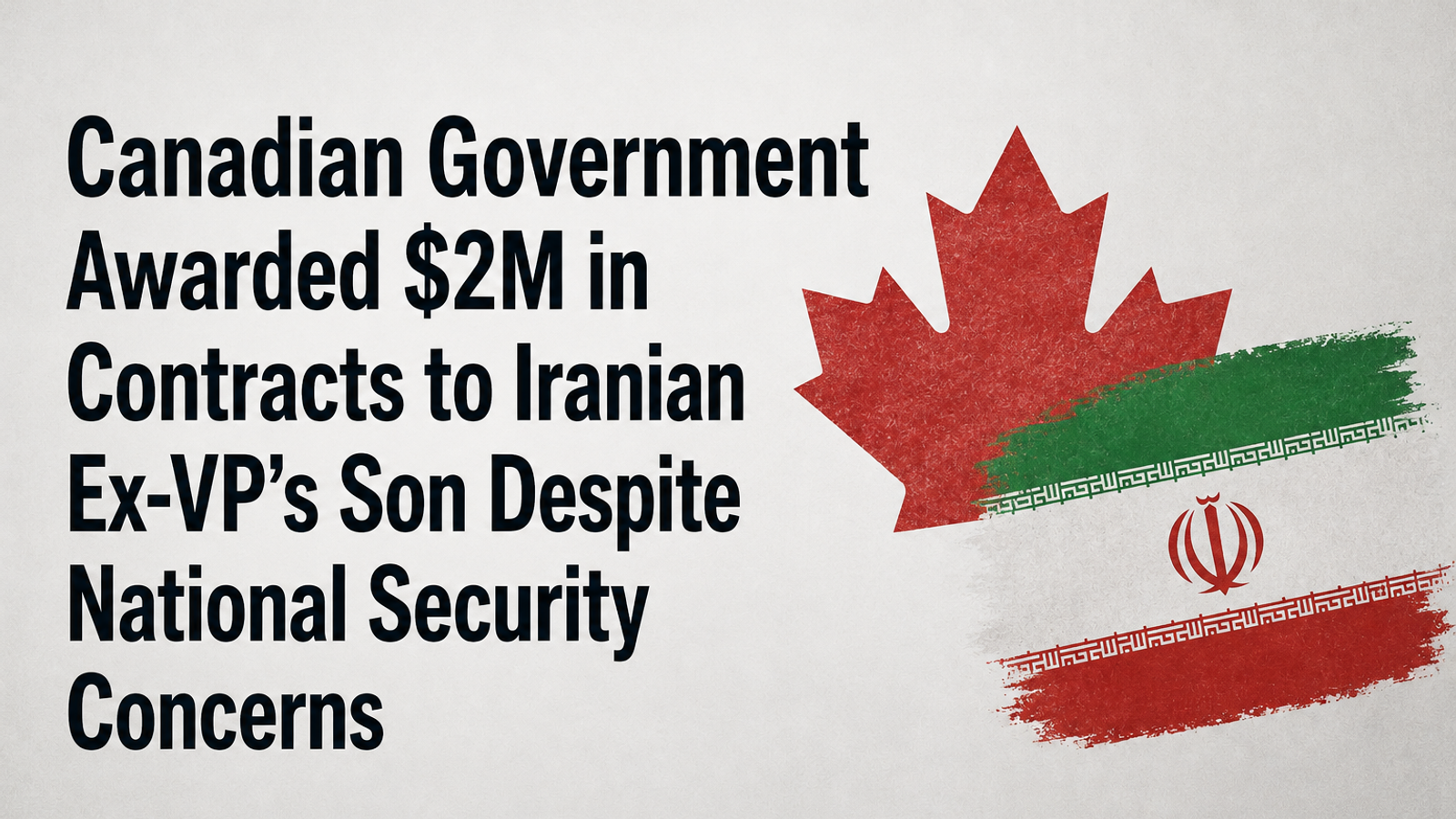 Canadian Government Awarded $2M in Contracts to Iranian Ex-VP’s Son Despite National Security Concerns