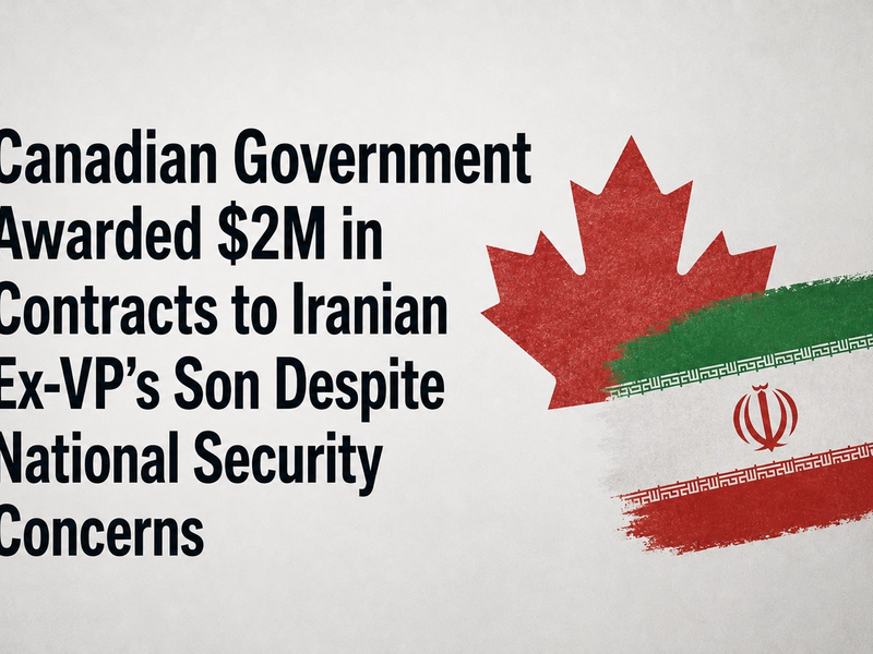 Canadian Government Awarded $2M in Contracts to Iranian Ex-VP’s Son Despite National Security Concerns