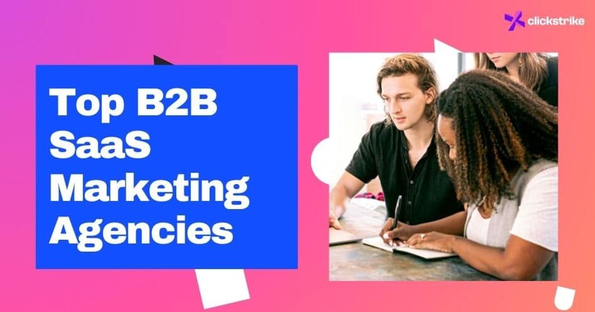 The 10 Best B2B SaaS Marketing Agencies for 2026 | Clickstrike