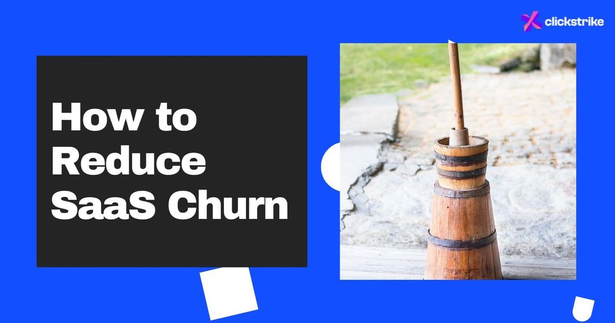 How to Reduce Churn in SaaS | 10 Proven Strategies | Clickstrike ...