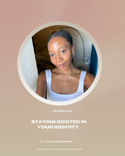 EP.015 — Staying Rooted in your Identity w/Dolapo Morgan