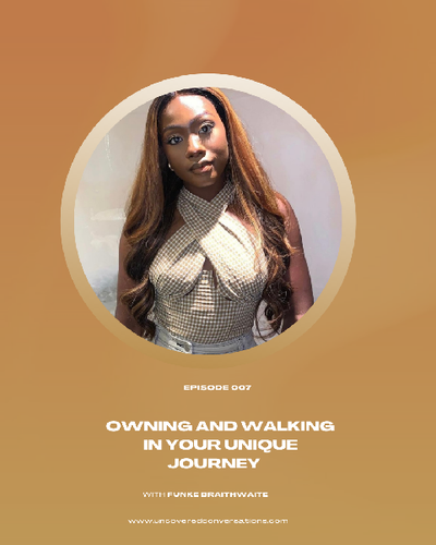 EP. 007 — Owning and walking in your unique journey w/ Funke Braithwaite