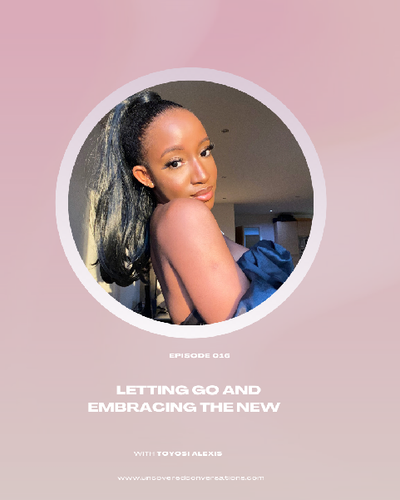 EP.016 — Letting Go and Embracing the New w/ Toyosi Alexis