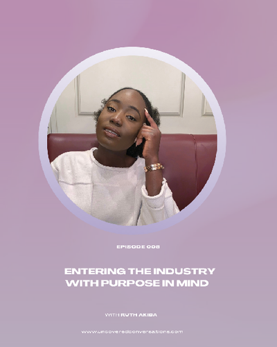 EP. 008 — Entering the industry with purpose in mind w/ Ruth Akiba