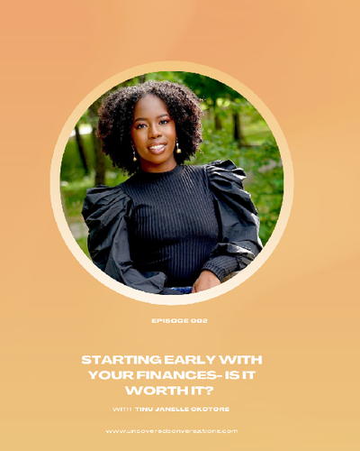 EP. 002 — Starting early with your finances — is it worth it? W/ Tinu Janelle Okotore