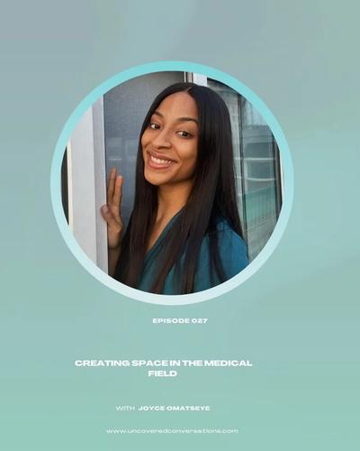EP.027 — Creating Space in the Medical Field w/ Joyce Omatseye