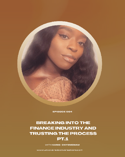 EP. 004 — Breaking into the finance industry and trusting the process pt. 1 w/ Karis Onyemenam