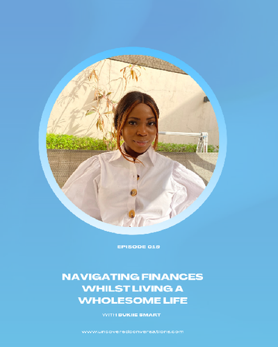 EP.019 — Navigating Finances whilst living a Wholesome Life w/ Bukiie Smart