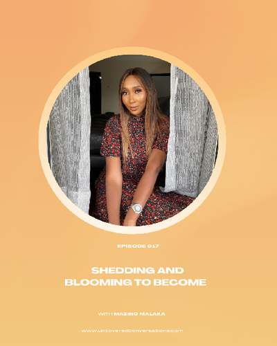 EP.017 — Shedding and Blooming to Become w/ Mazino Malaka
