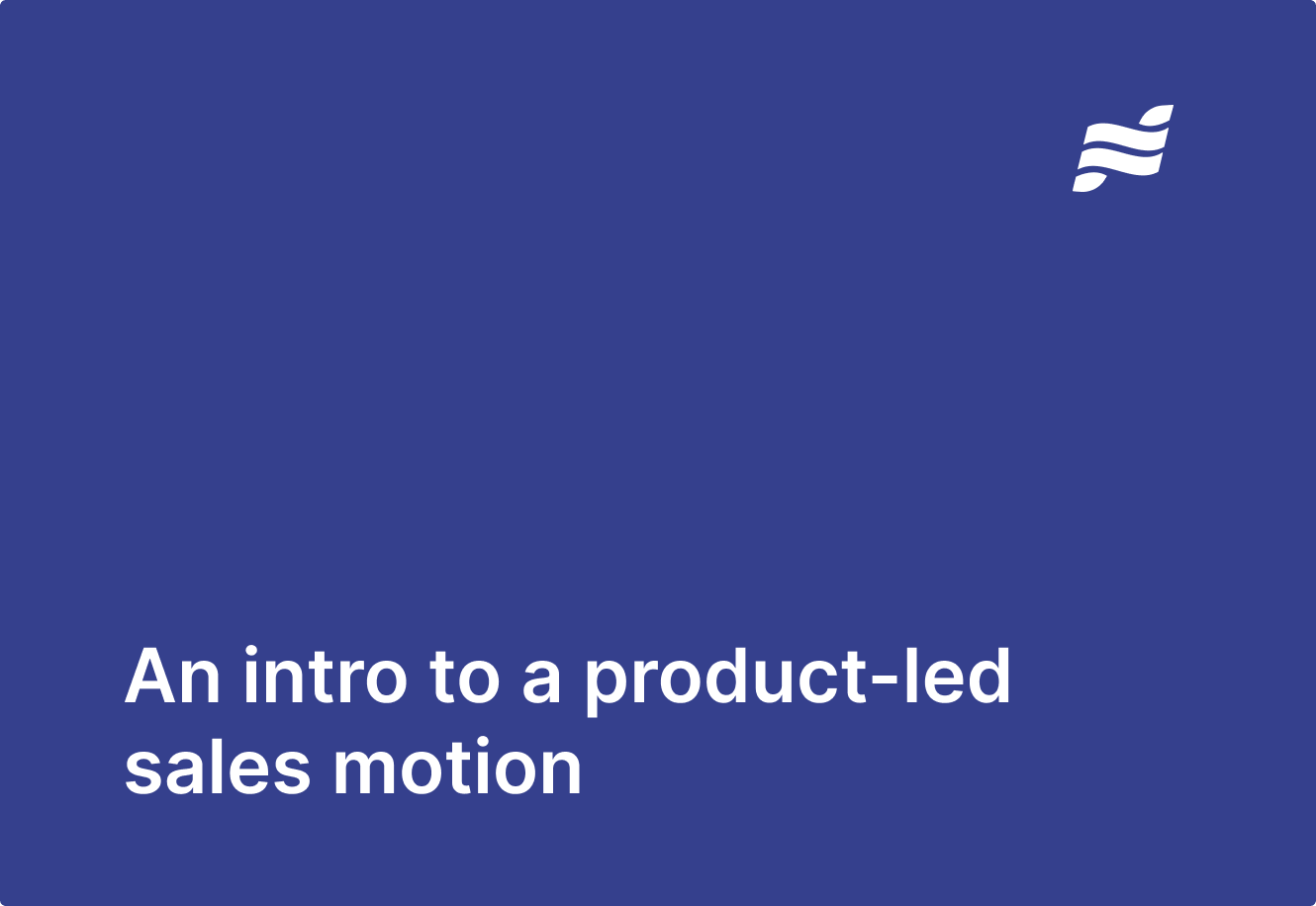 An Intro to a Product-Led Sales Motion