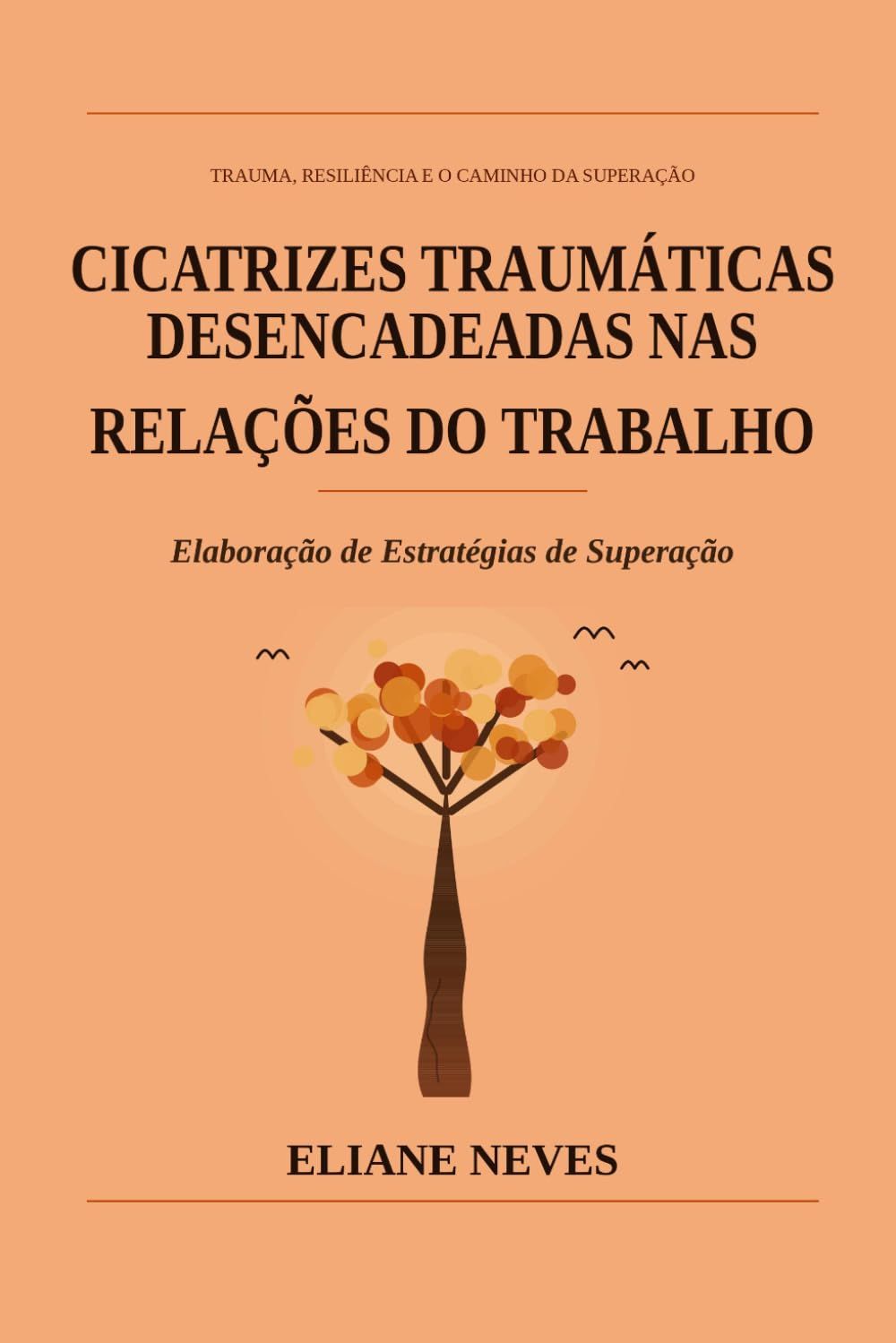Capa do livro CICATRIZES TRAUMÁTICAS DESENCADEADAS NAS RELAÇÕES DO TRABALHO