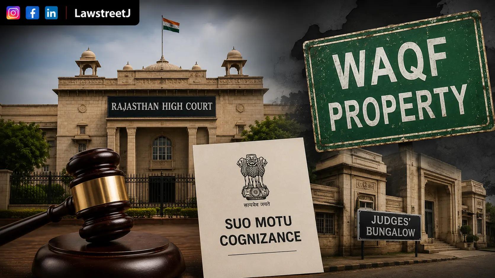 जज' बंगले वक्फ के रूप में चिह्नित? राजस्थान HC ने स्वत: संज्ञान लिया [आदेश पढ़ें]