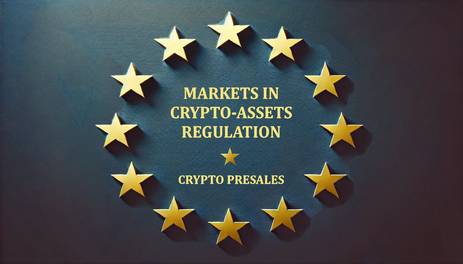 How the MiCA (Markets in Crypto-Assets Regulation) Affects Crypto Presales