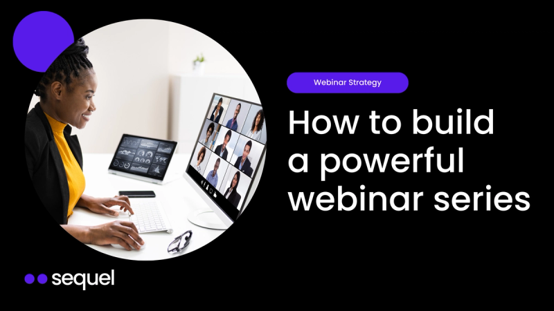 How to Build a Webinar Series That Drives Pipeline