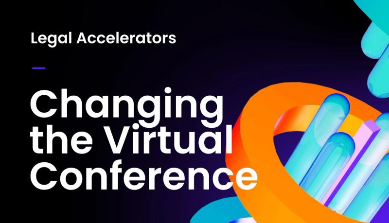 Legal Accelerators Revolutionizes the Conference Experience in a Hybrid World