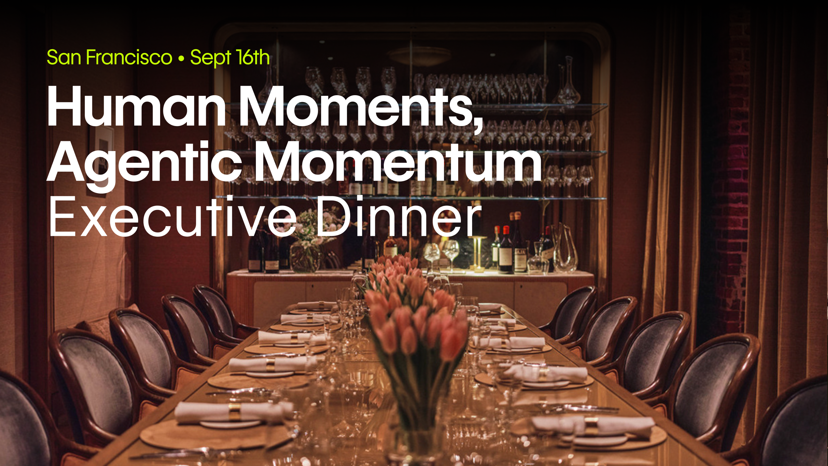 [San Francisco] Human Moments, Agentic Momentum Executive Dinner in San Francisco