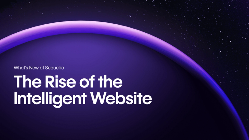 The Rise of the Intelligent Website: Sequel's 2026 Product Vision
