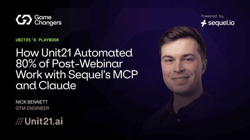 How Unit21 Automated 80% of Post-Webinar Work with Sequel’s MCP and Claude