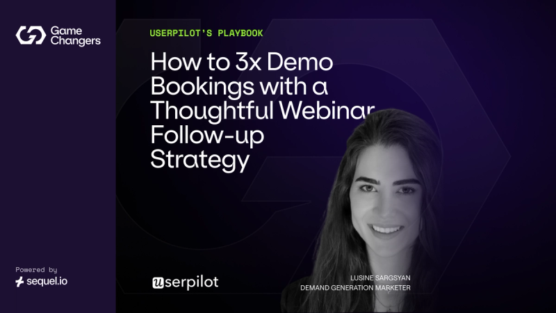 Userpilot's Post-Webinar Playbook: How to 3x Demo Bookings with a Thoughtful Webinar Follow-up Strategy