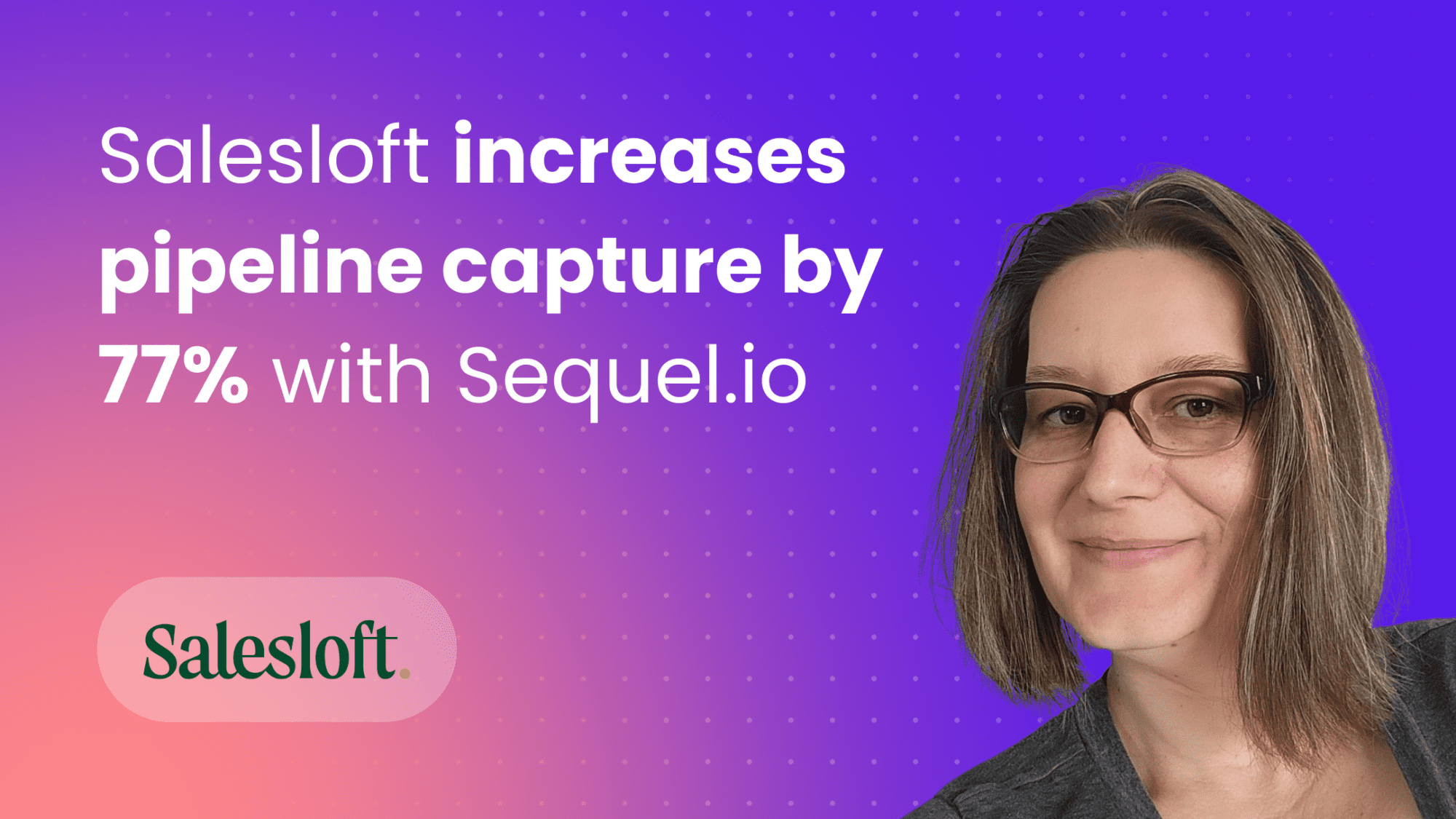 Salesloft increases pipeline capture by 77% after switching to Sequel.io