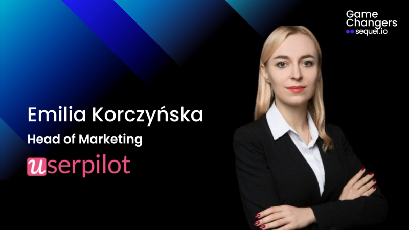 Game Changers Recap: Three takeaways from Emilia Korczynska, Head of Marketing at UserPilot
