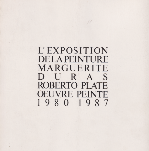 L'Exposition de la Peinture - Marguerite Duras - Roberto Plate - Oeuvre Peinte 1980-1987